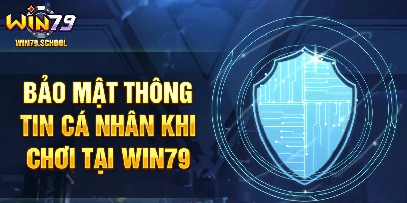 Bảo mật thông tin cá nhân khi chơi tại Win79