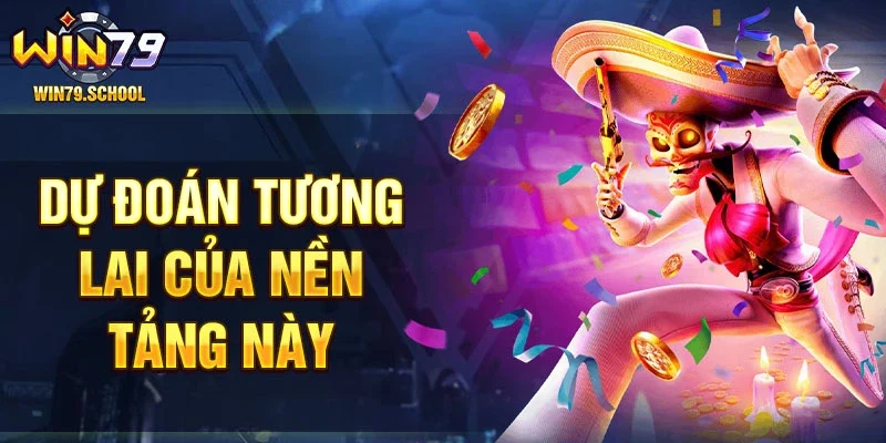 Dự đoán tương lai của nền tảng này.