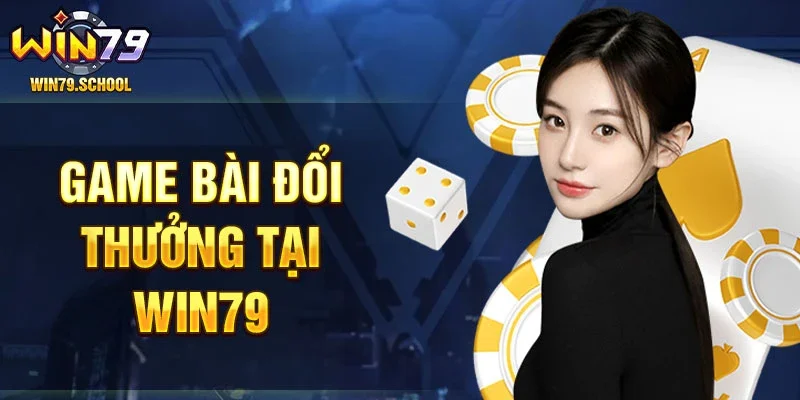 Game bài đổi thưởng tại Win79