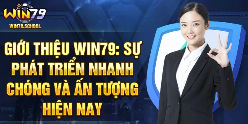 Giới thiệu Win79: sự phát triển nhanh chóng và ấn tượng hiện nay