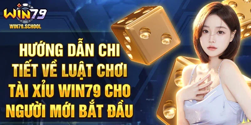 Hướng dẫn chi tiết về luật chơi tài xỉu Win79 cho người mới bắt đầu