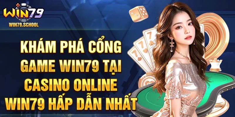 Khám phá cổng game Win79 tại casino online Win79 hấp dẫn nhất