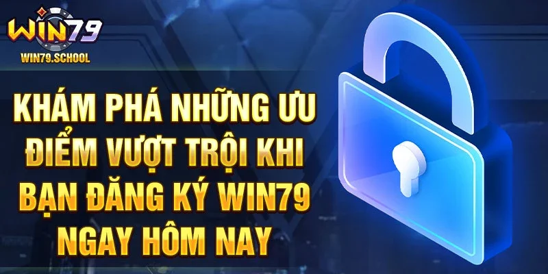 Khám phá những ưu điểm vượt trội khi bạn đăng ký Win79 ngay hôm nay