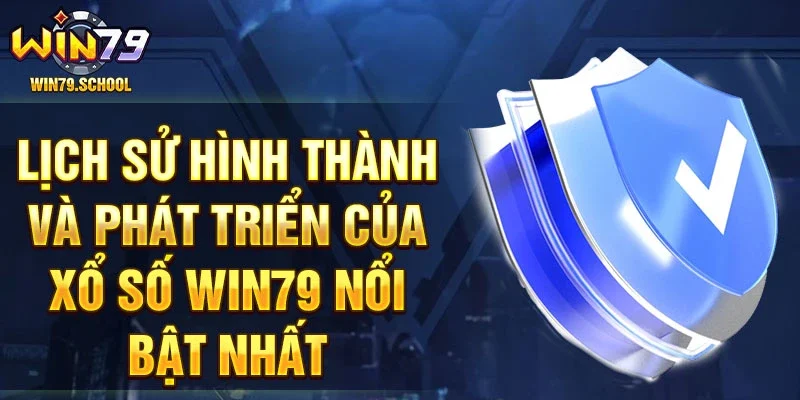 Lịch sử hình thành và phát triển của xổ số Win79 nổi bật nhất