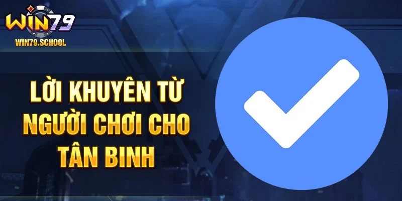 Lời khuyên từ người chơi cho tân binh